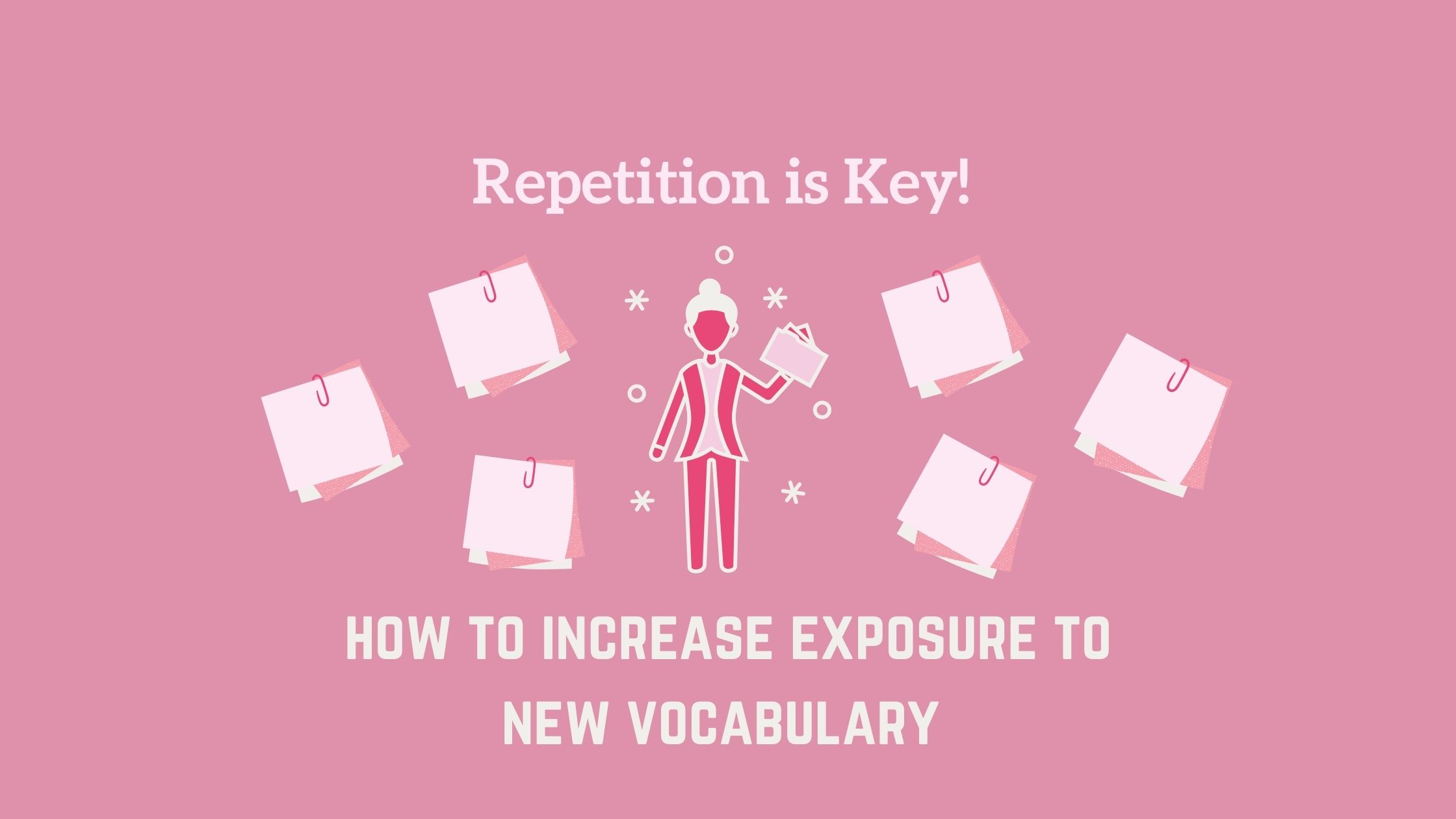 increase exposure to new vocabulary through repetition